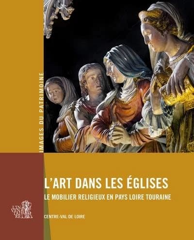 L'art dans les églises : le mobilier religieux en Pays Loire, Touraine