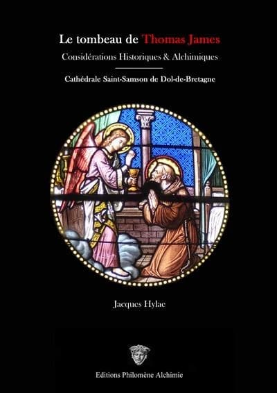 Le tombeau de Thomas James : considérations historiques & alchimiques : cathédrale Saint-Samson de Dol-de-Bretagne