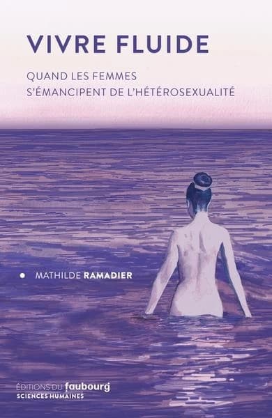Vivre fluide: quand les femmes s'émancipent de l'hétérosexualité