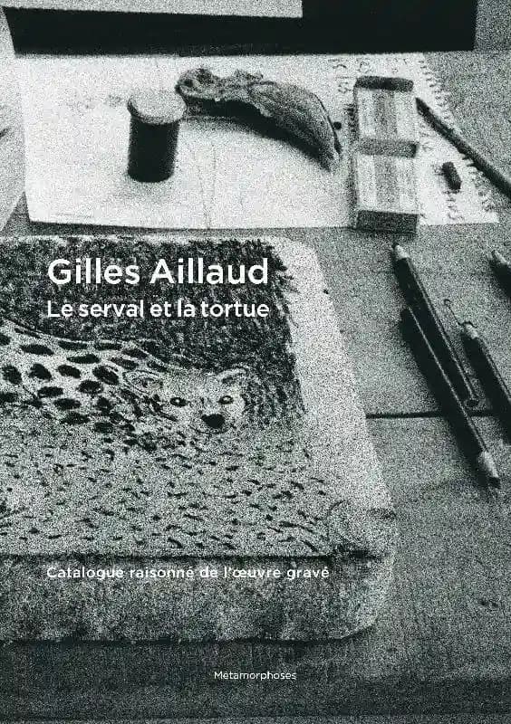 Gilles Aillaud : le serval et la tortue : catalogue raisonné de l'oeuvre gravé