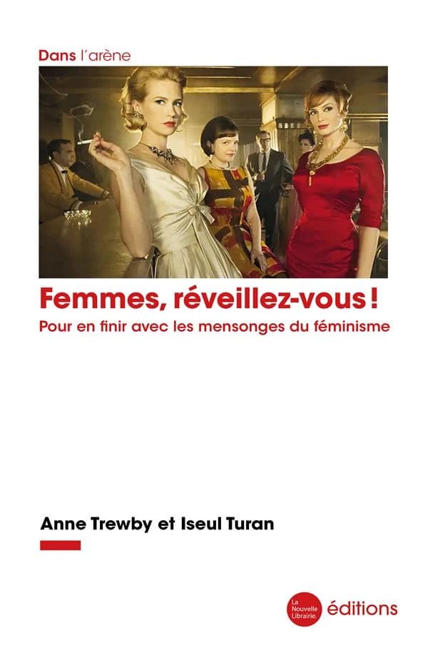 Femmes, réveillez-vous ! : pour en finir avec les mensonges du féminisme