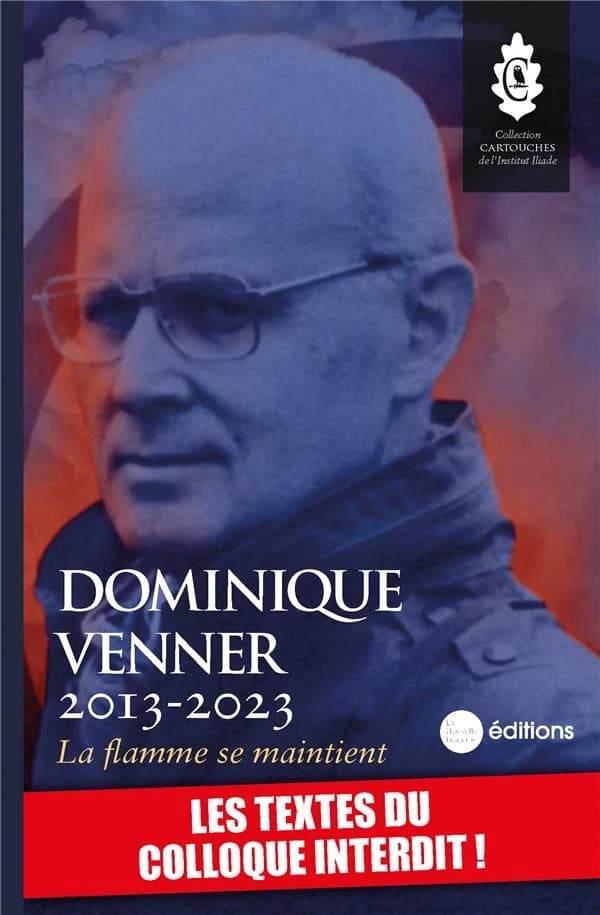 Dominique Venner, 2013-2023 : la flamme se maintient : les textes du colloque interdit