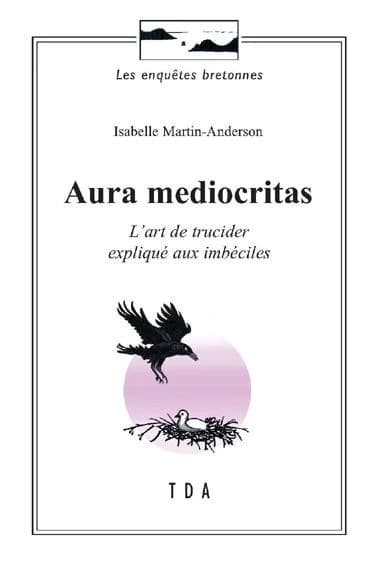Aura mediocritas : l'art de trucider expliqué aux imbéciles
