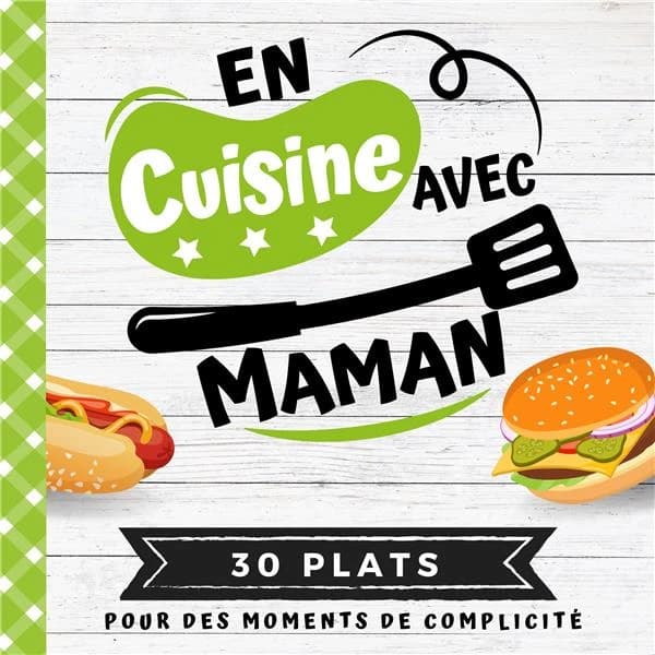 En cuisine avec maman : 30 plats pour des moments de complicité