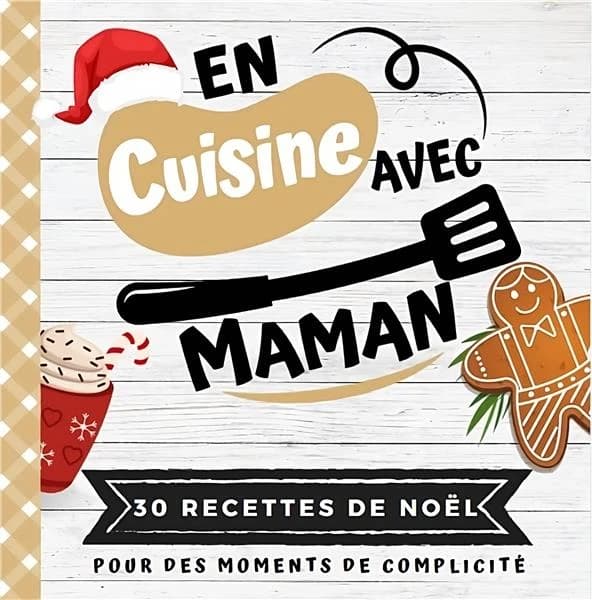 En cuisine avec maman : mon premier livre de cuisine 30 recettes de NOËL faciles pour enfants Quiz, astuces, tests et le