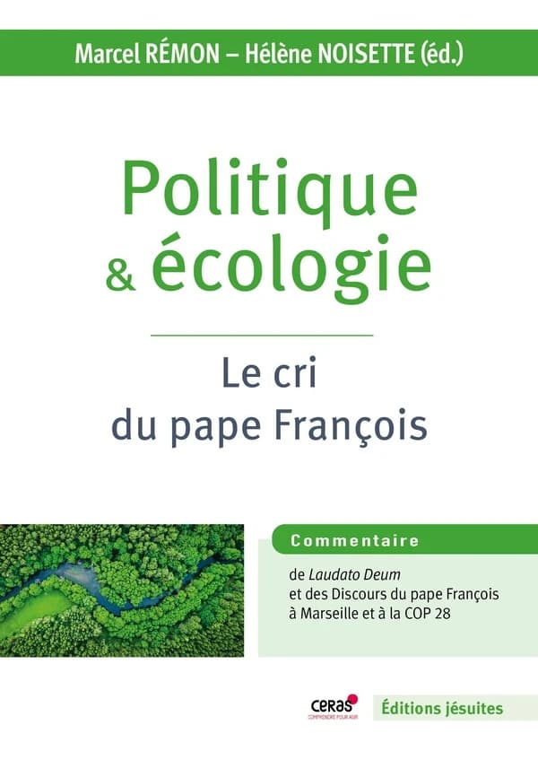 Politique et écologie : le cri du pape François : édition commentée de l'exhortation apostolique "Laudate Deum" et des discours du pape François à Marseille et à la COP 28
