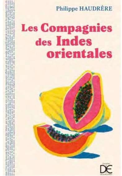 Les compagnies des Indes orientales : trois siècles de rencontre entre Orientaux et Occidentaux, 1600-1858 (Nouvelle éd.) Philippe Haudrère ; préface de Gérard Le Bouëdec