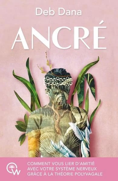 Ancré : comment vous lier d'amitié avec votre système nerveux grâce à la théorie polyvagale