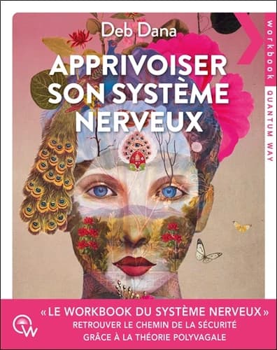 Apprivoiser son système nerveux : exercices pratiques pour soulager l anxiété, revenir à soi et retrouver le chemin de la sécurité grâce à la théorie polyvagale