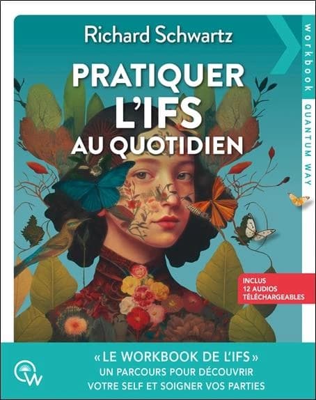Pratiquer l'IFS au quotidien : Un parcours pour découvrir votre Self et soigner vos parties