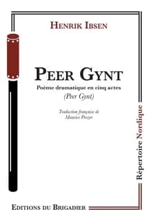 Peer Gynt : poème dramatique en cinq actes (Trad. intégrale revue et corrigée) Henrik Ibsen ; traduction française de Maurice Prozor