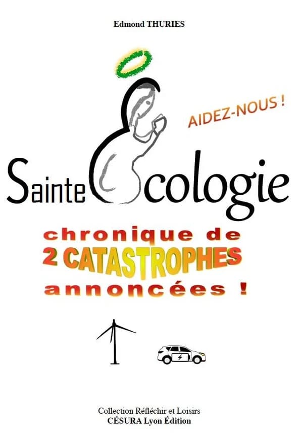 Sainte écologie, aidez-nous ! : chronique de 2 catastrophes annoncées (Édition bilingue français-anglais) Edmond Thuries