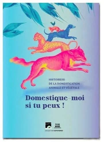 Domestique-moi si tu peux ! : Histoire(s) de la domestication animale et végétale Muséum de Toulouse