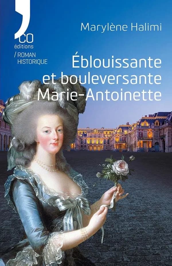Éblouissante et bouleversante Marie-Antoinette : roman