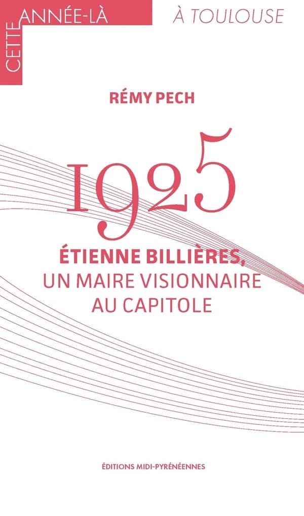 1925 : Étienne Billières, un maire visionnaire au Capitole