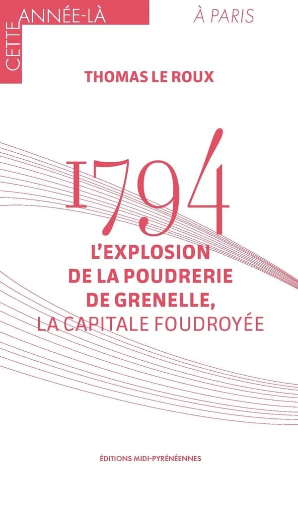 1794. L'explosion de la poudrerie de Grenelle, la capitale foudroyée