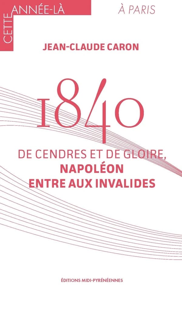 1840. De cendres et de gloire, Napoléon entre aux Invalides