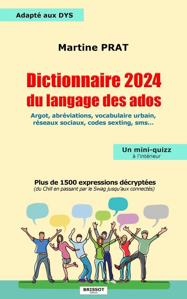 Dictionnaire 2024 du langage des ados : argot, abréviations, vocabulaire urbain, réseaux sociaux, codes sexting, sms : plus de 1500 expressions décryptées