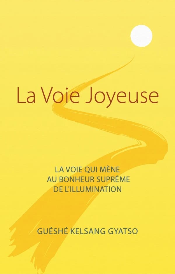 La voie joyeuse : la voie qui mène au bonheur suprême de l'illumination (4e éd.) vénérable guéshé Kelsang Gyatso rinpoché