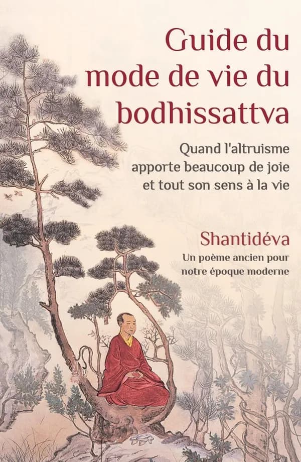 Guide du mode de vie du bodhisattva : quand l'altruisme apporte beaucoup de joie et tout son sens à la vie (2e éd.) Shantidéva