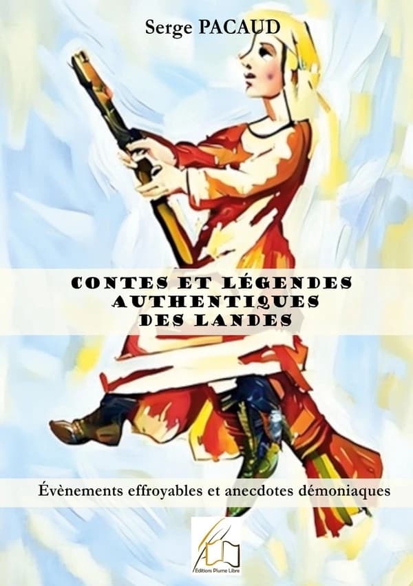 Contes et légendes authentiques des Landes : Évènements effroyables et anecdotes démoniaques