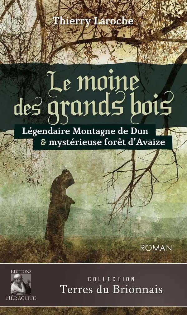 Le moine des grands bois : légendaire montagne de Dun & mystérieuse forêt d'Avaize : roman