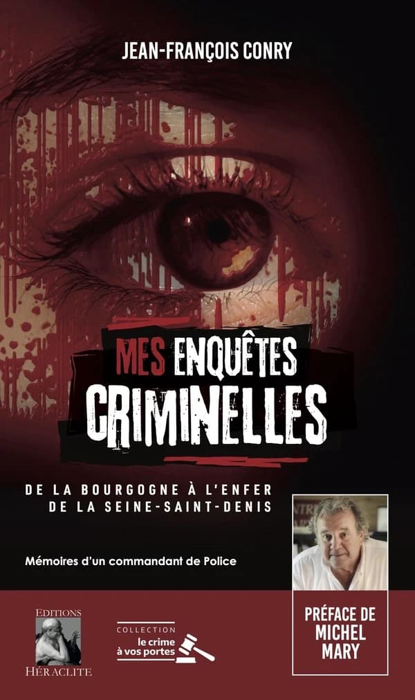 Mes enquêtes criminelles : de la Bourgogne à l'enfer de la Seine-Saint-Denis : mémoires d'un commandant de police
