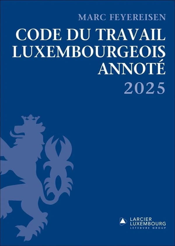 Code du travail luxembourgeois annoté ([Éd.] 2025) [édité par] Marc Feyereisen