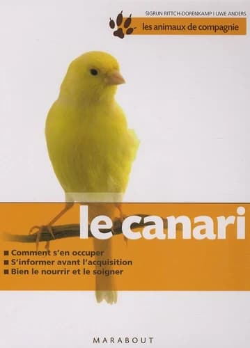 Le canari : bien le soigner, bien le nourrir, bien le comprendre ([Nouvelle éd.]) Sigrun Rittrich-Dorenkamp ; photos, Uwe Anders ; dessins, Renate Holzner ; traduction, Christian Houba