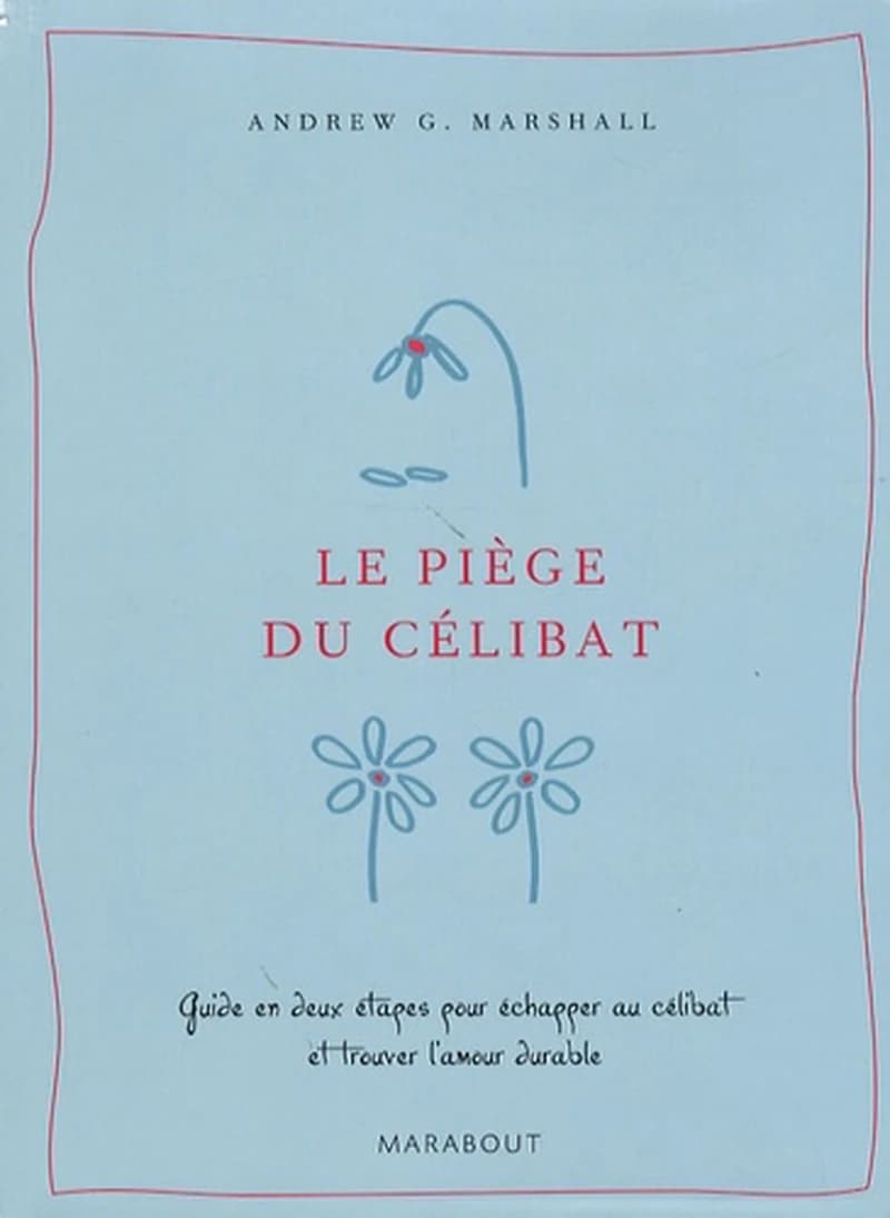 Le piège du célibat : guide en deux étapes pour échapper au célibat et trouver l'amour durable