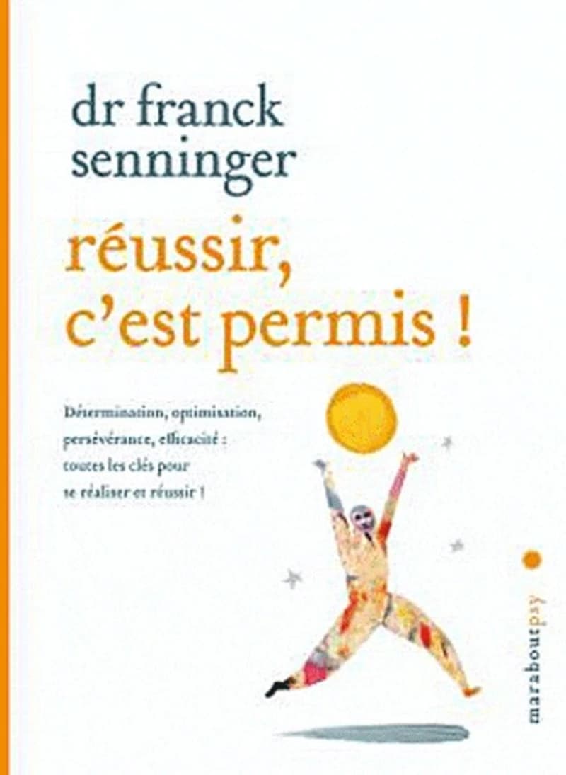 Réussir, c'est permis ! : détermination, optimisation, persévérance, efficacité : toutes les clés pour se réaliser et réussir !