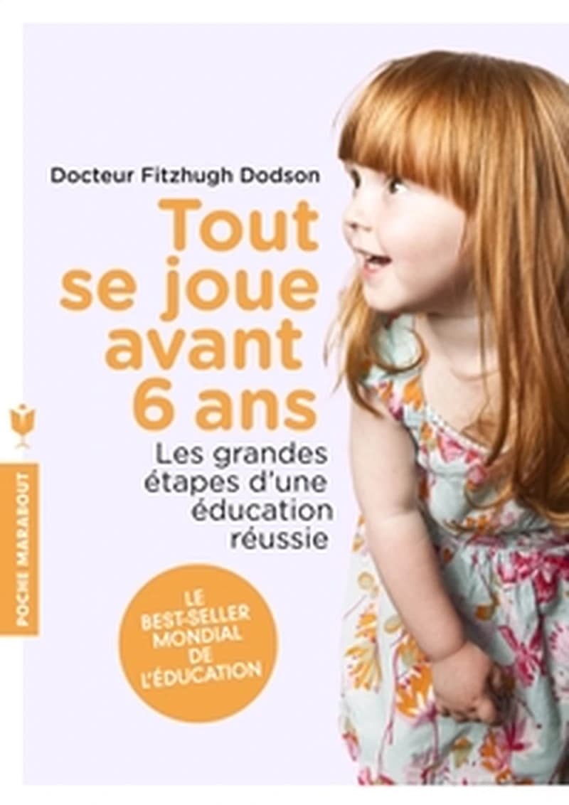 Tout se joue avant 6 ans : Les grandes étapes d'une éducation réussie