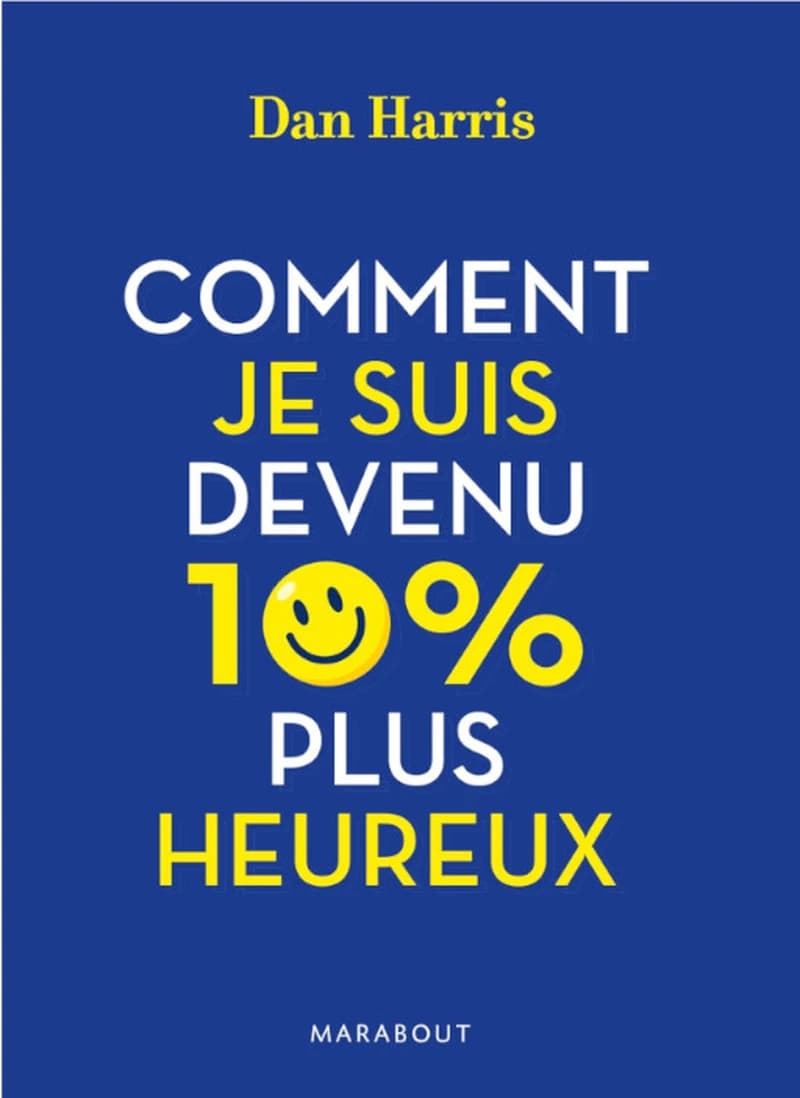 Comment je suis devenu 10 % plus heureux : la méditation pour les sceptiques