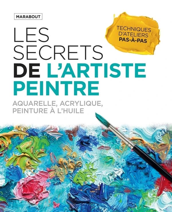 Les secrets de l'artiste peintre : aquarelle, acrylique, peinture à l'huile