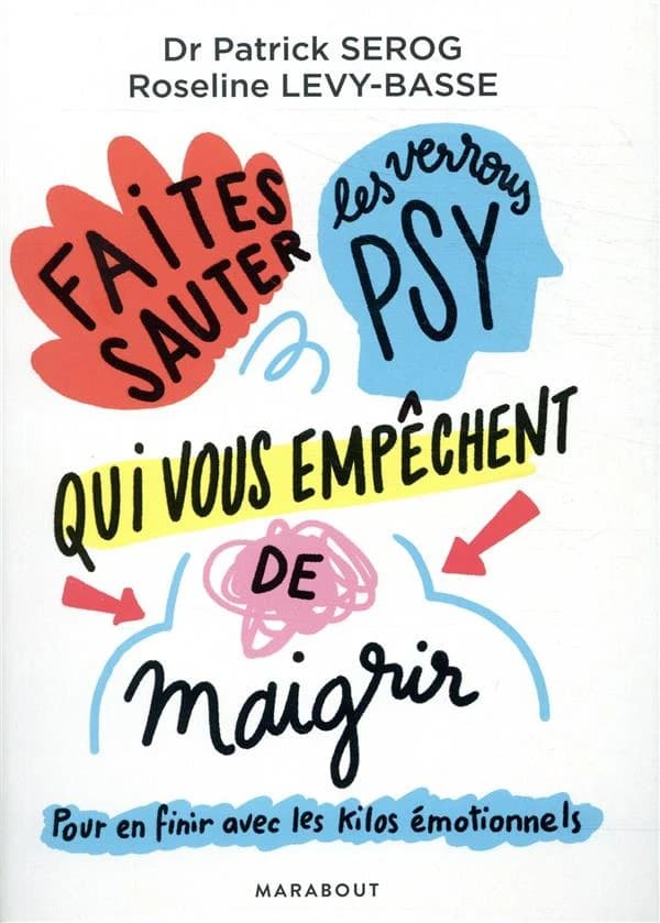 Faites sauter les verrous qui vous empêchent de maigrir : [pour en finir avec les kilos émotionnels]