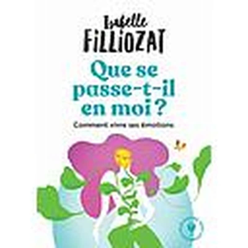 Que se passe-t-il en moi ? : mieux vivre ses émotions au quotidien