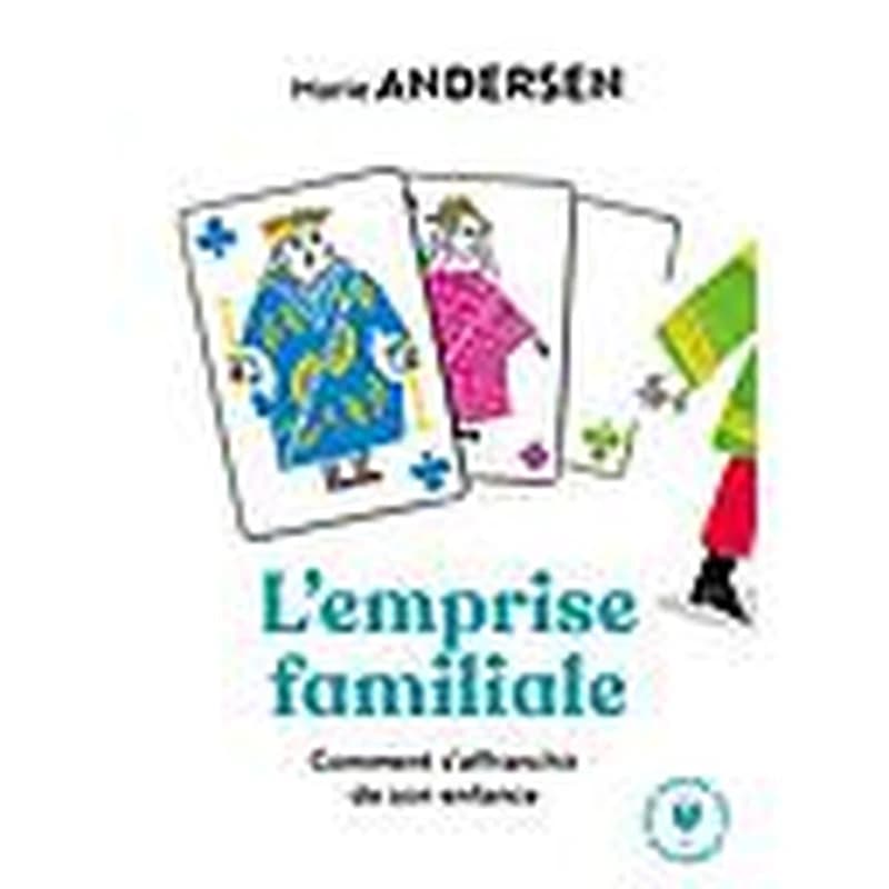 L'emprise familiale : [comment s'affranchir de son enfance]