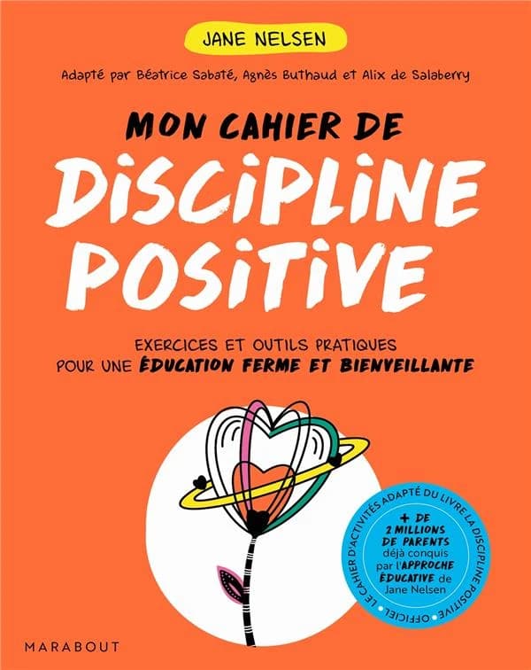 Mon cahier de discipline positive : [exercices et outils pratiques pour une éducation ferme et bienveillante]