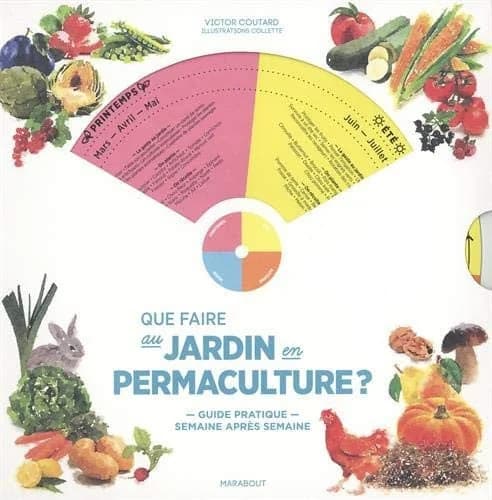 Que faire au jardin en permaculture ? : 52 fiches pour les 52 semaines de l'année, des gestes... évolution de votre jardin
