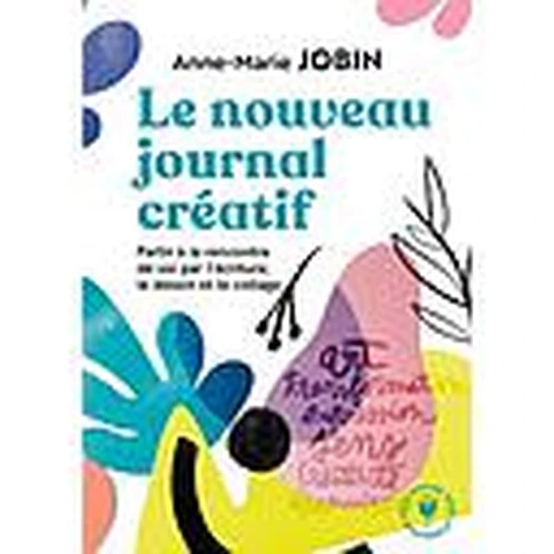 Le nouveau journal créatif : à la rencontre de soi par l'écriture, le dessin et le collage