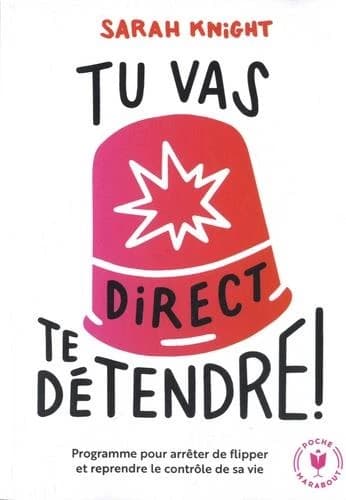 Tu vas direct te détendre ! : la méthode pour apprendre à contrôler ce qui peut l'être et arrêter de flipper