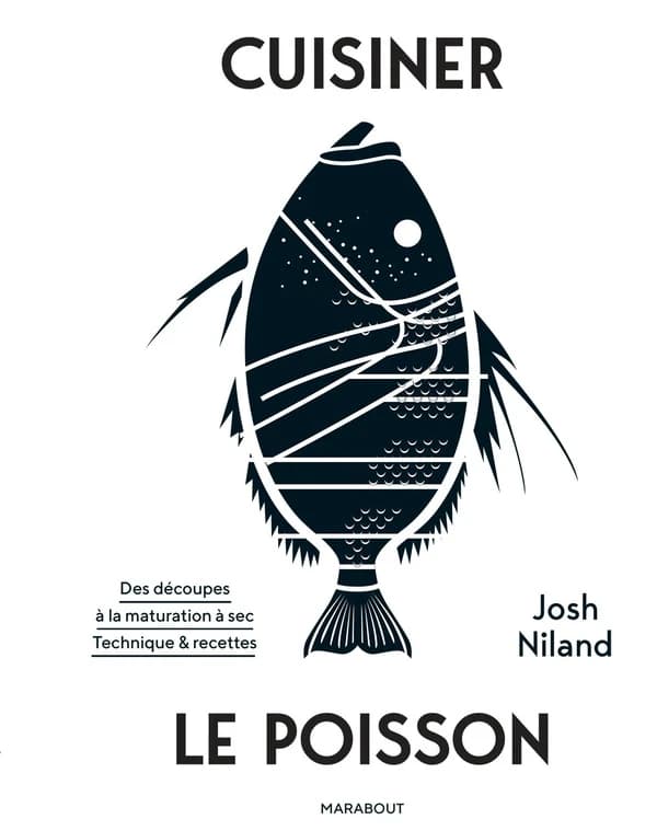 Cuisiner le poisson : des découpes à la maturation à sec, techniques & recettes