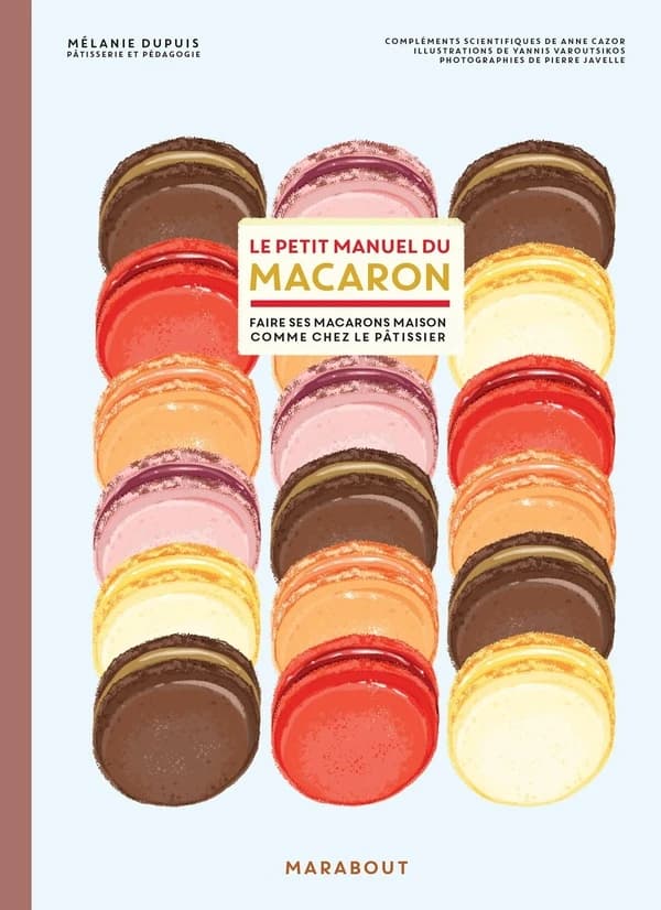 Le petit manuel des macarons : faire ses macarons comme chez le pâtissier