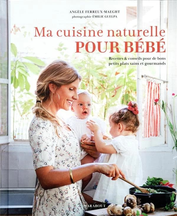 Ma cuisine naturelle pour bébé : recettes & conseils pour de bons petits plats sains et gourmands