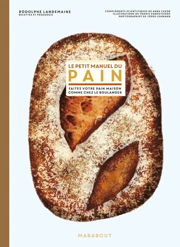 Le petit manuel du pain : préparer du bon pain comme chez le boulanger