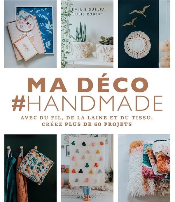 Ma déco #handmade : avec du fil, de la laine et du tissu, créez plus de 60 projets