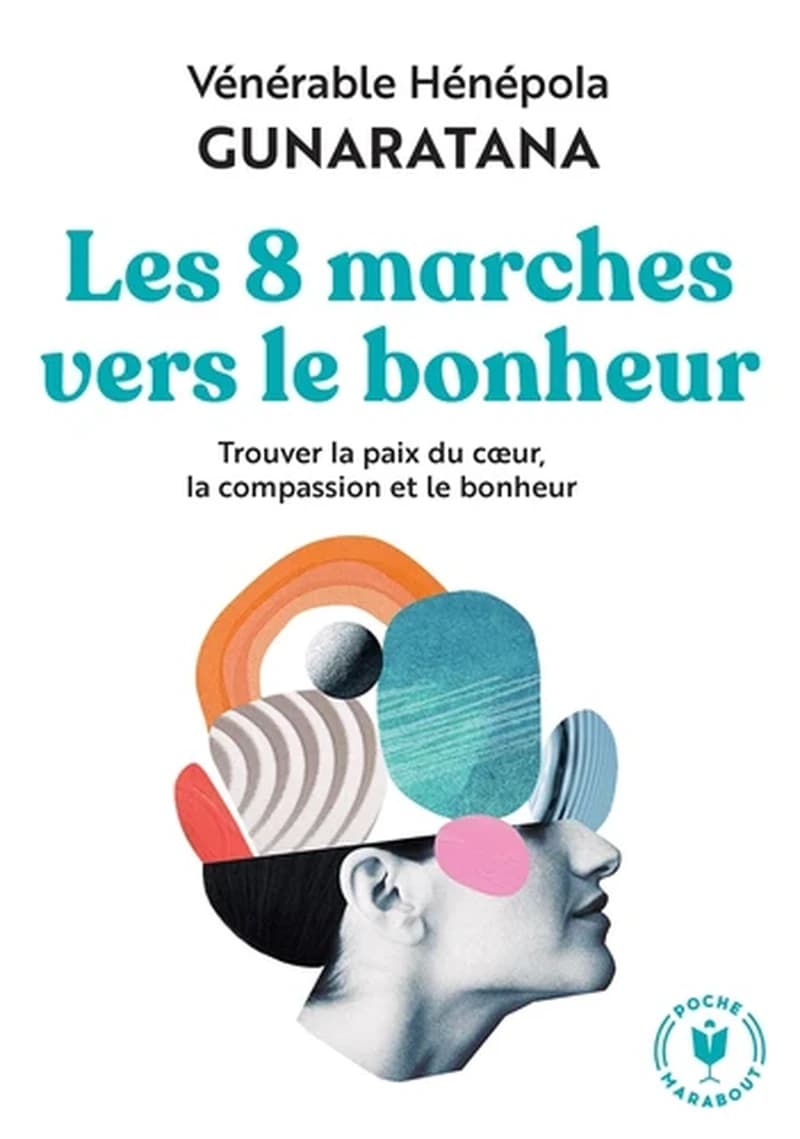 Les huit marches vers le bonheur ([Nouvelle éd.]) vénérable Henepola Gunaratana ; [traduit de l'anglais par Gilbert Gauché]