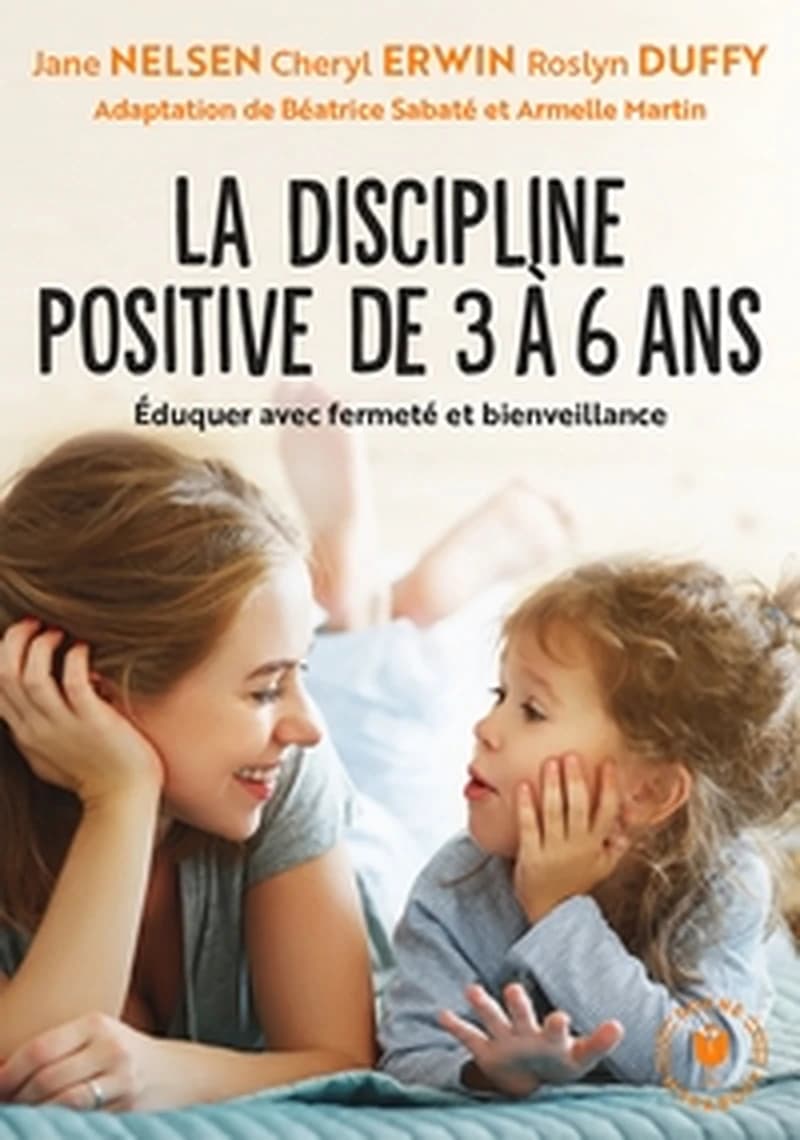 La discipline positive pour les enfants de 3 à 6 ans (Éd. révisée en juillet 2019) [Jane Nelsen, Cheryl Erwin et Roslyn Duffy] ; adaptation par Béatrice Sabaté et Armelle Martin ; traduction de l'anglais (américain) par Nicolas Zeimet