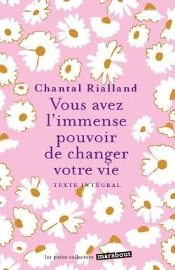 Vous avez l'immense pouvoir de changer votre vie : [texte intégral] ([Nouvelle éd.]) Chantal Rialland