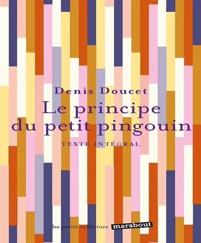 Le principe du petit pingouin : [texte intégral] ([Nouvelle éd.]) Denis Doucet,...